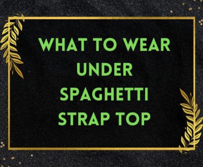 What to Wear Under Spaghetti Strap Top