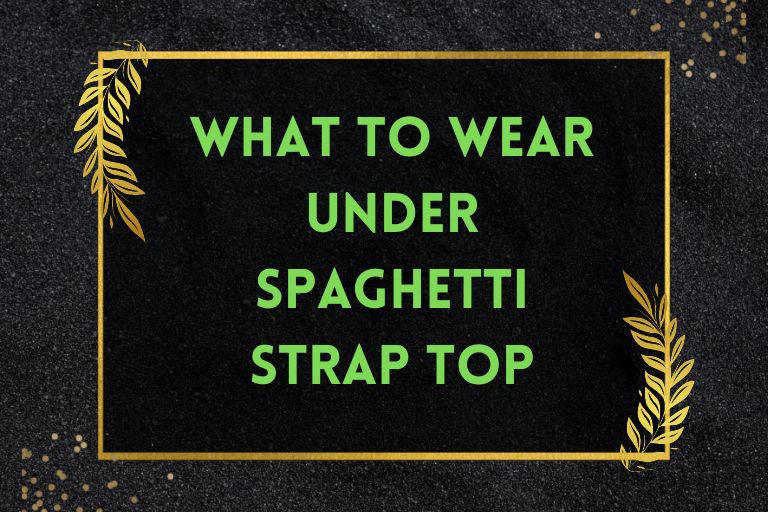 What to Wear Under Spaghetti Strap Top