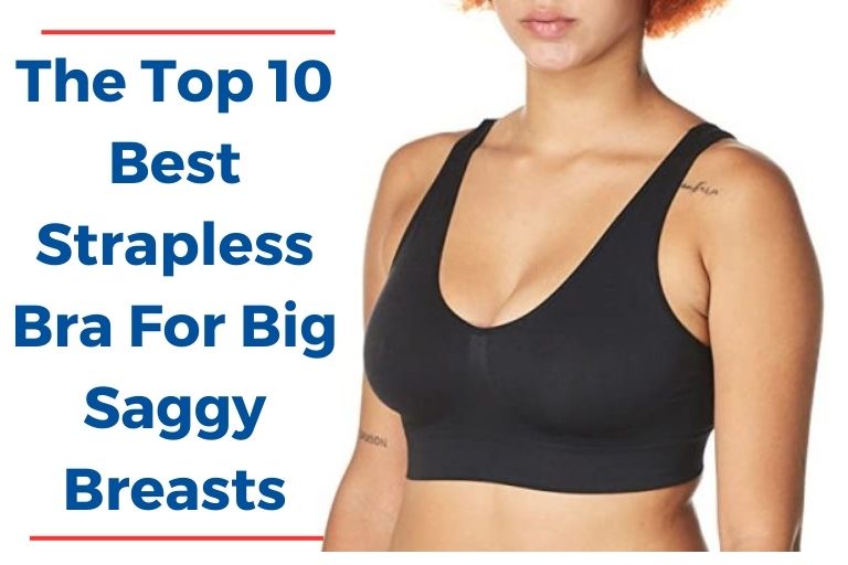 Best Strapless Bra For Big Saggy Breasts