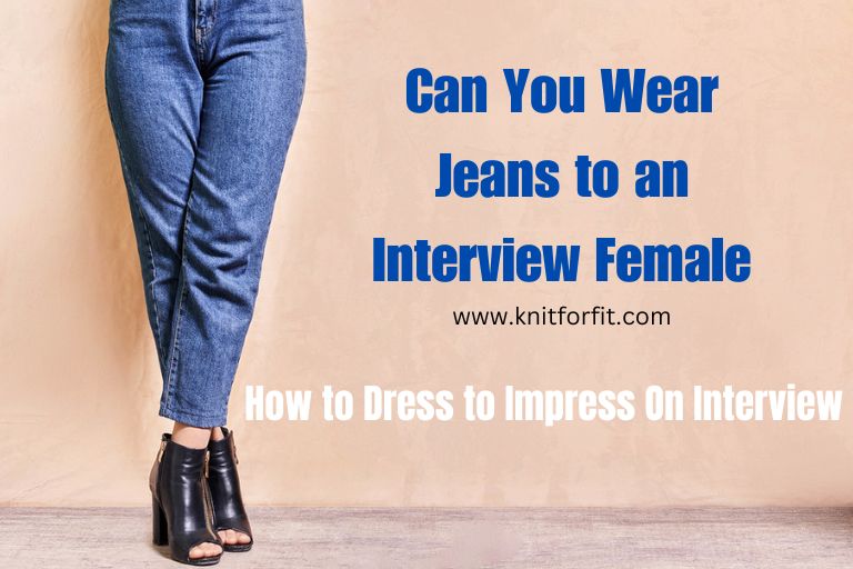 Can You Wear Jeans to an Interview Female