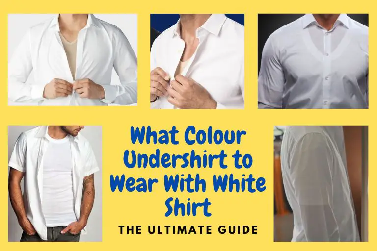 What Colour Undershirt to Wear With White Shirt: The Ultimate Guide