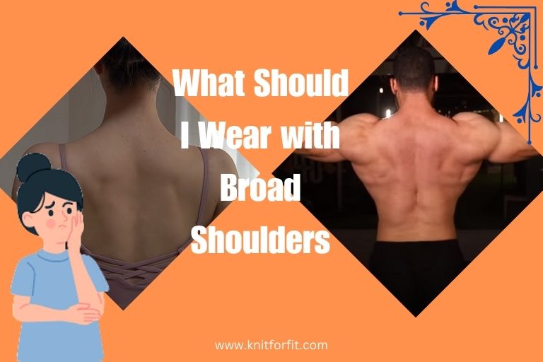 What Should I Wear with Broad Shoulders